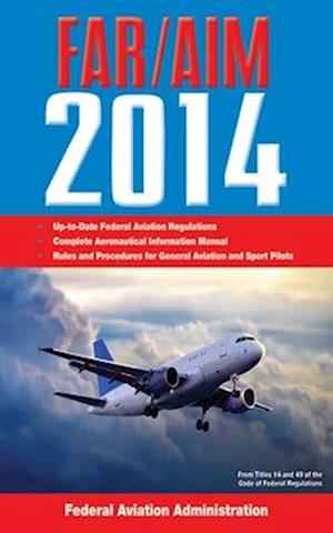 Federal Aviation Regulations/Aeronautical Information Manual 2014