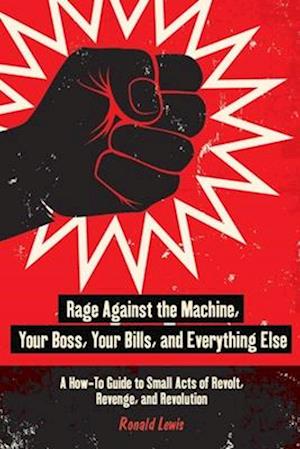 Rage Against the Machine, Your Boss, Your Bills, and Everything Else