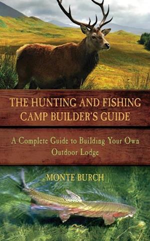 Hunting and Fishing Camp Builder's Guide