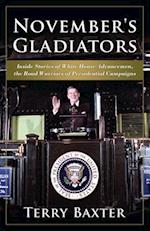 November's Gladiators Inside Stories of White House Advancemen, the Road Warriors of Presidential Campaigns