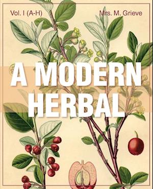 A Modern Herbal (Volume 1, A-H)