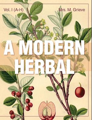 A Modern Herbal (Volume 1, A-H)