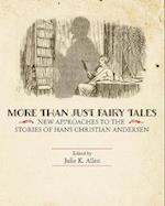 More Than Just Fairy Tales: New Approaches to the Stories of Hans Christian Andersen 