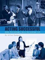Acting Successful: Using Performance Skills in Everyday Life 