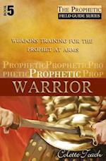 Prophetic Warrior: Weapons Training for the Prophet at Arms 