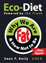 Why We Are Fat and How Not To Be, Ever Again!