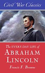 Every-day Life of Abraham Lincoln (Civil War Classics)