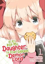 If It's for My Daughter, I'd Even Defeat a Demon Lord (Manga) Vol. 1