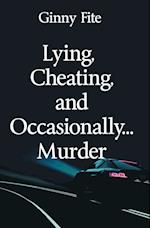 Lying, Cheating, and Occasionally...Murder