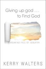 Giving Up God to Find God