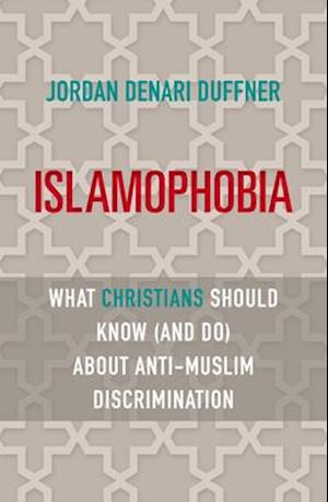 Islamophobia: What Christians Should Know (and Do) about Anti-Muslim Discrimination