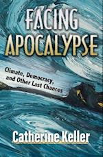 Facing Apocalypse: Climate, Democracy, and Other Last Chances 