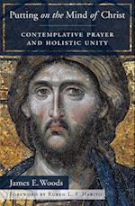 Putting on the Mind of Christ: Contemplative Prayer and Holistic Unity 