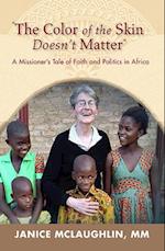 "The Color of the Skin Doesn't Matter": A Missioner's Tale of Faith and Politics in Africa 