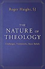 The Nature of Theology: Challenges, Frameworks, Basic Beliefs 