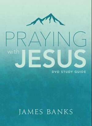 Praying with Jesus Study Guide