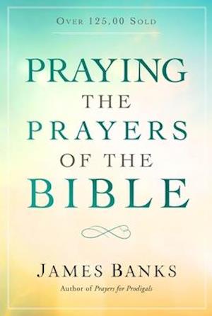 Praying the Prayers of the Bible