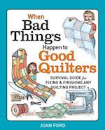 When Bad Things Happen to Good Quilters