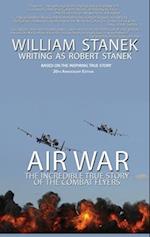 Air War The Incredible True Story of the Combat Flyers 