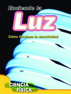 Enciende la luz: Cómo funciona la electricidad