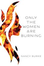 Only the Women Are Burning