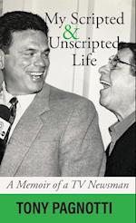 My Scripted and Unscripted Life: A Memoir of a TV Newsman 