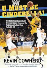 U Must Be Cinderella!: Inside College Basketball's Greatest Upset Ever and the Audacious School That Pulled It Off 