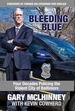 Bleeding Blue: Four Decades Policing the Violent City of Baltimore 