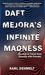 Daft Mejora's Infinite Madness: (Or, How to Travel Near America with Friends) 