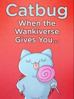 Catbug: When The Wankiverse Gives You...