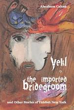 Yekl, the Imported Bridegroom, and Other Stories of Yiddish New York