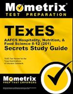 TExES Aafcs Hospitality, Nutrition, & Food Science 8-12 (201) Secrets Study Guide