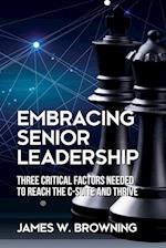 Embracing Senior Leadership: Three Critical Factors Needed to Reach the C-Suite and Thrive 