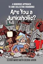 Are You a Junkaholic?: A Humorous Approach to Junk Collecting (Hoarding) 