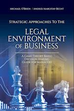 Strategic Approaches to the Legal Environment of Business