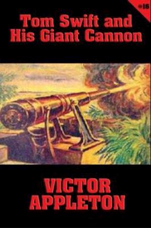 Tom Swift #16: Tom Swift and His Giant Cannon