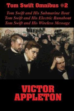 Tom Swift Omnibus #2: Tom Swift and His Submarine Boat, Tom Swift and His Electric Runabout, Tom Swift and His Wireless Message