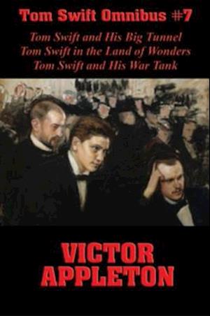 Tom Swift Omnibus #7: Tom Swift and His Big Tunnel, Tom Swift in the Land of Wonders, Tom Swift and His War Tank