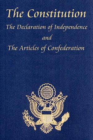 U.S. Constitution with The Declaration of Independence and The Articles of Confederation