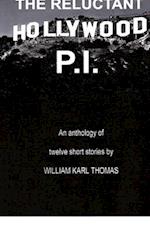 The Reluctant Hollywood P.I.: An anthology of 12 short stories 