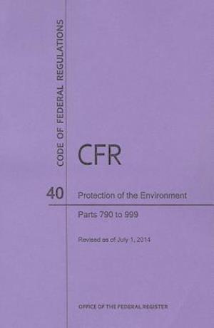 Code of Federal Regulations Title 40, Protection of Environment, Parts 790-999, 2014