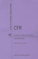 Code of Federal Regulations Title 40, Protection of Environment, Parts 790-999, 2014