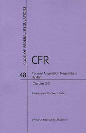 Code of Federal Regulations Title 48, Federal Acquisition Regulations System (Fars), Parts 3-6, 2014