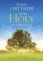 Our Holy Yearnings : Life lessons for becoming our truest selves