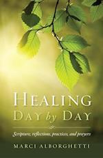 Healing Day by Day : Scripture, Reflections, Practices and Prayers