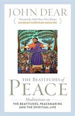 The Beatitudes of Peace : Meditations on the Beatitudes, Peacemaking & the Spiritual Life