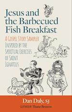 Jesus and the Barbecued Fish Breakfast : A Gospel Story Sampler Inspired by the Spiritual Exercises of Saint Ignatius