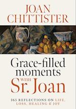 Grace-Filled Moments with Sr. Joan : 365 Reflections on Life, Loss, Healing and Joy