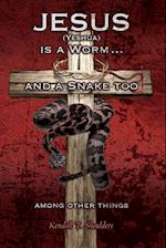 Jesus (Yeshua) is a Worm...and a Snake Too, Among Other Things