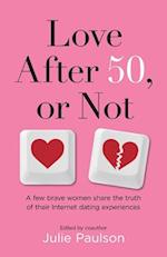 Love After Fifty, or Not: A Few Brave Women Share the Truth of Their Internet Dating Experiences 